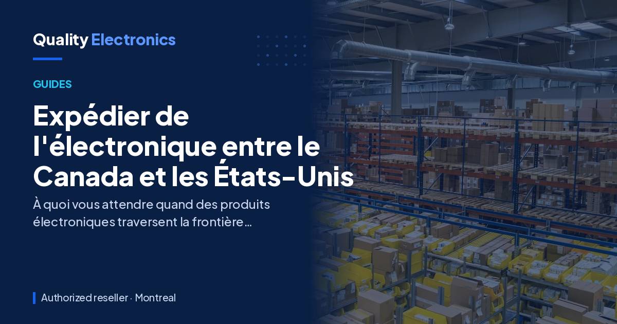 Expédier de l'électronique entre le Canada et les États-Unis