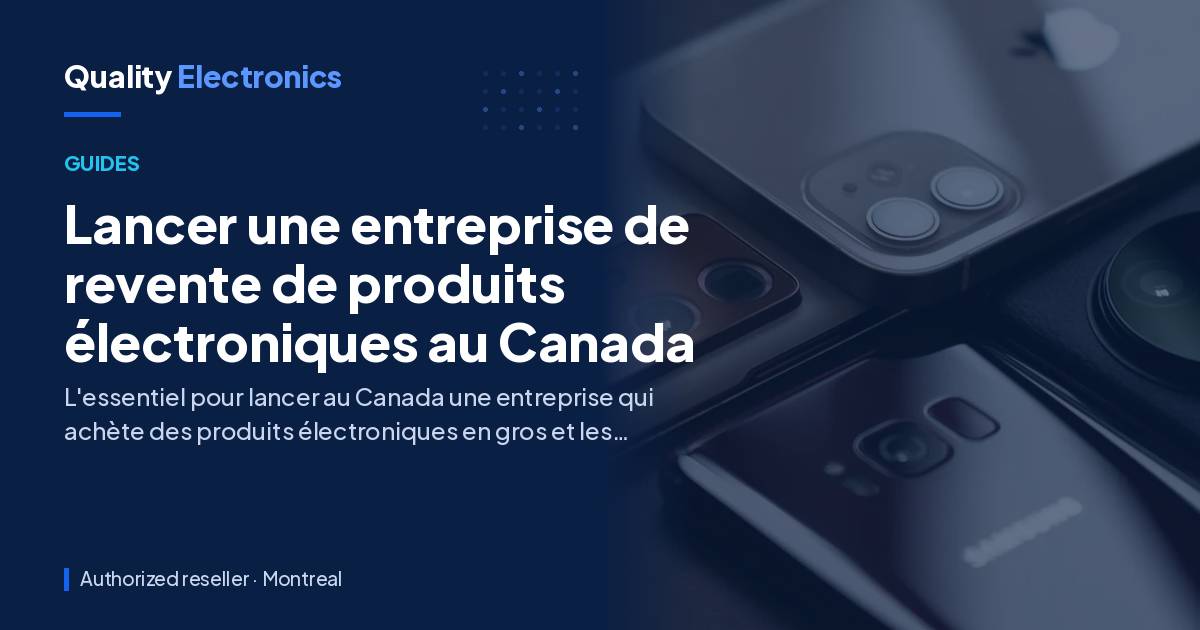 Lancer une entreprise de revente de produits électroniques au Canada