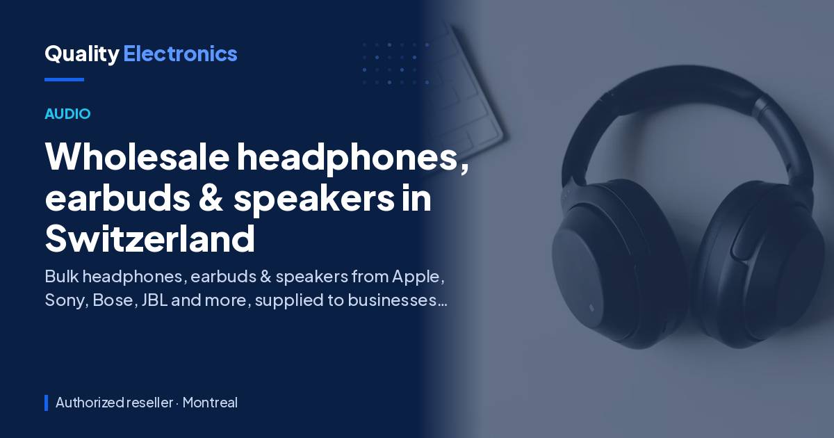 Wholesale headphones, earbuds & speakers in Switzerland