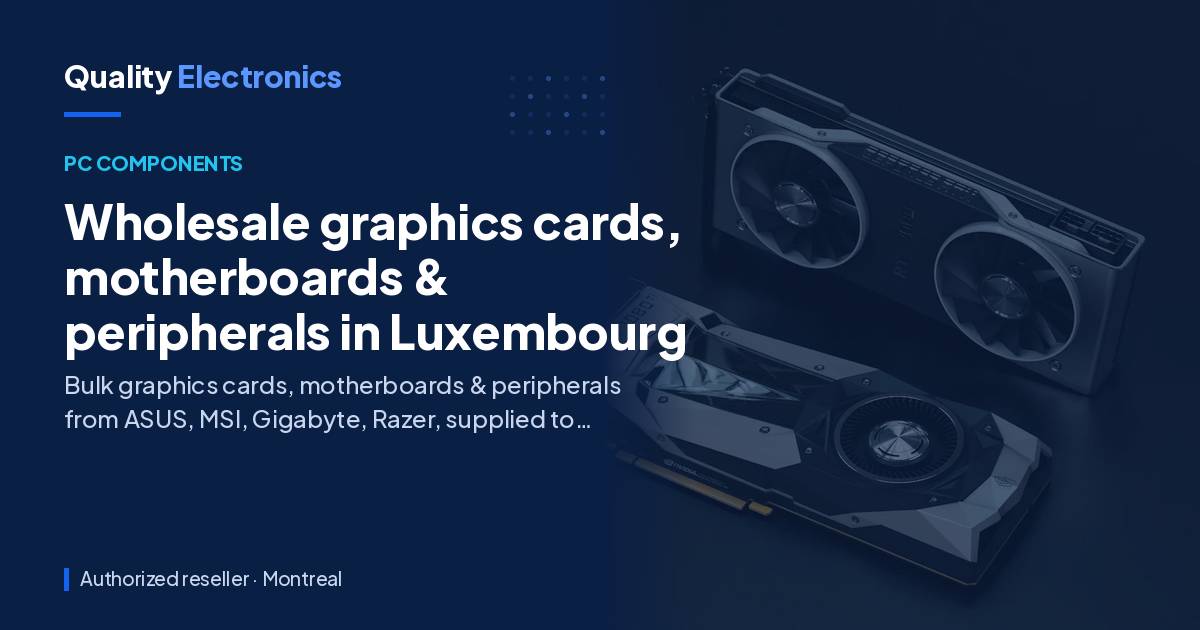 Wholesale graphics cards, motherboards & peripherals in Luxembourg