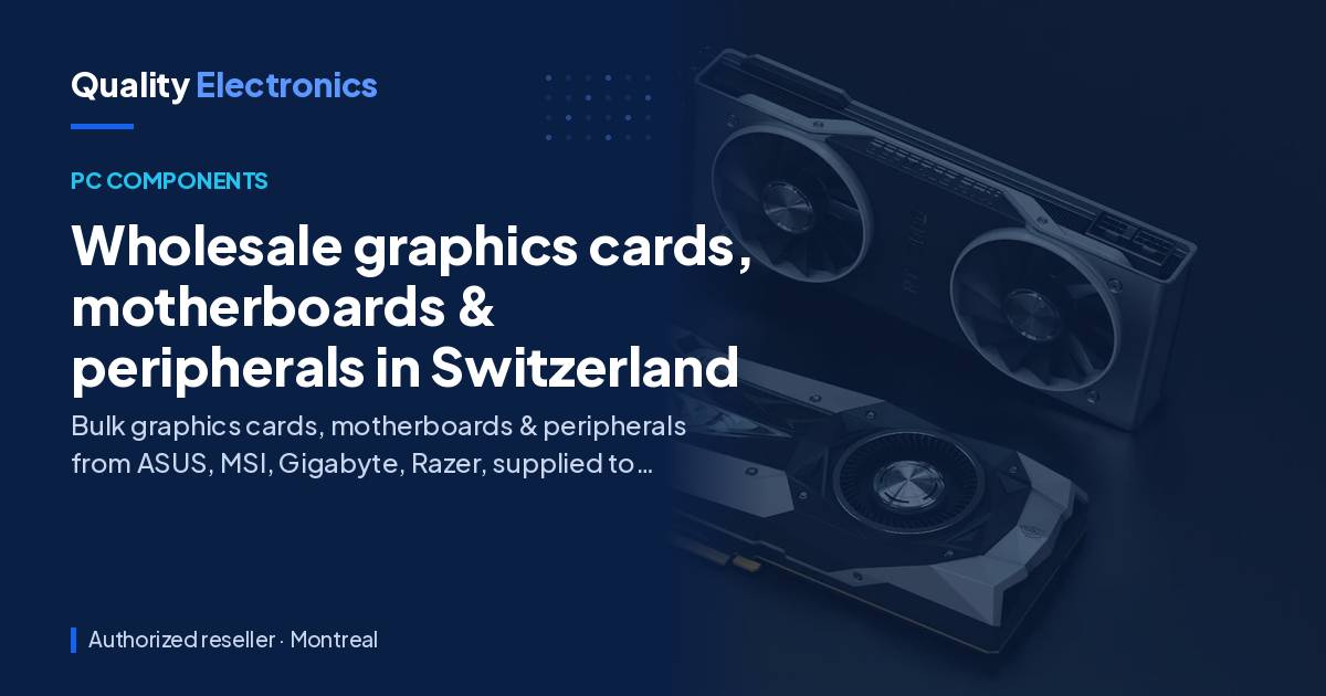 Wholesale graphics cards, motherboards & peripherals in Switzerland